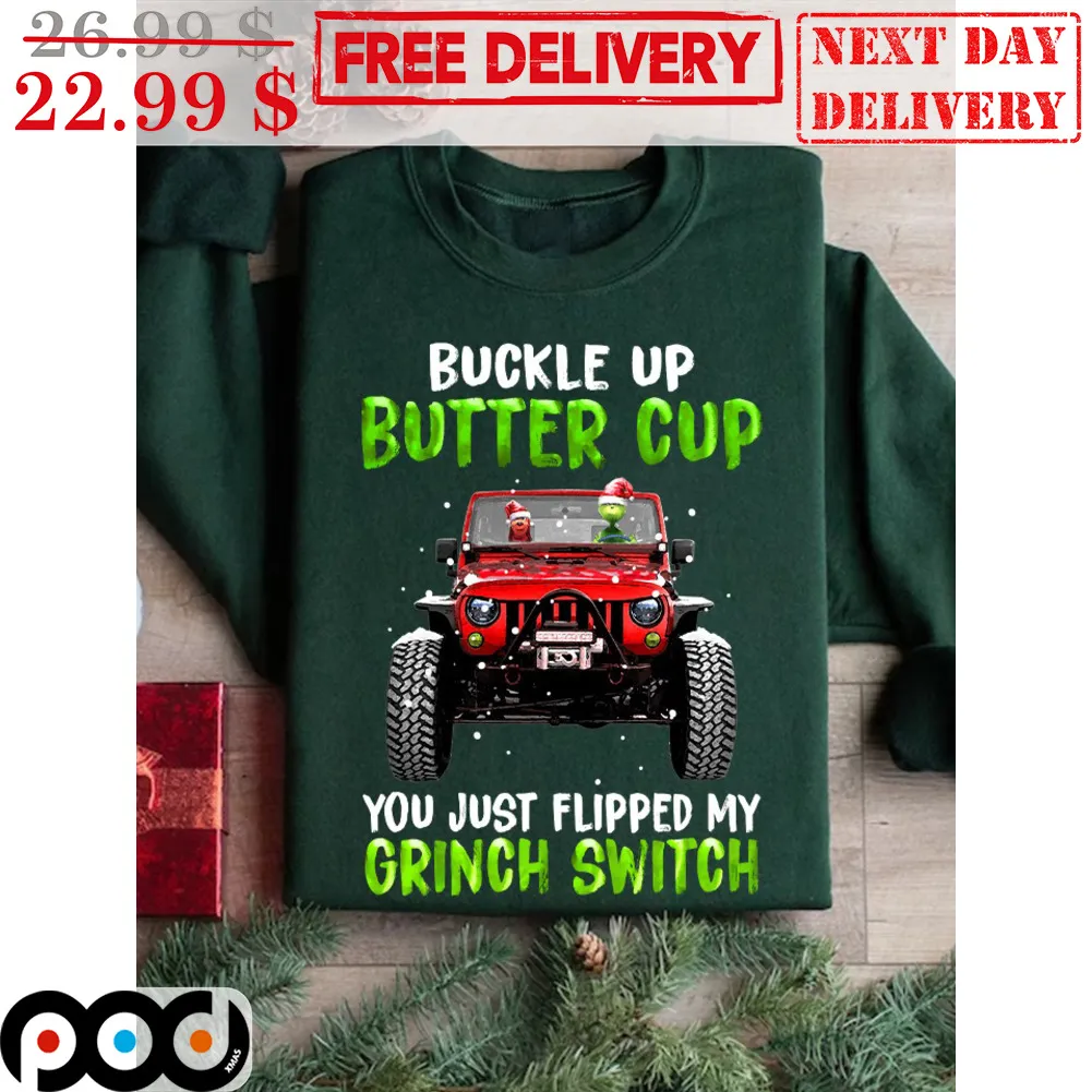 Grinch Buckle Up Butter Cup You Just Flipped My Grinch Switch Shirt