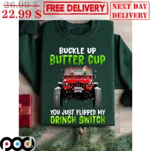Grinch Buckle Up Butter Cup You Just Flipped My Grinch Switch Shirt