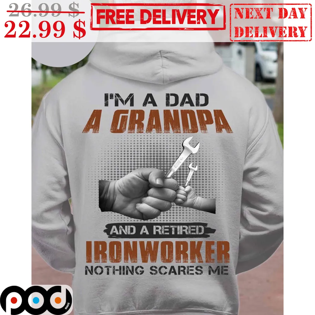 I'm A Dad A Grandpa And A Retired Ironworker Nothing Scares Me Shirt