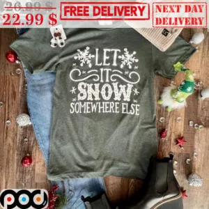 Let It Snow Somewhere Else Merry Christmas Shirt