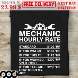 Mechanic Hourly Rate Standard 100Hr If You Watch 150Hr If You Help 175Hr Shirt