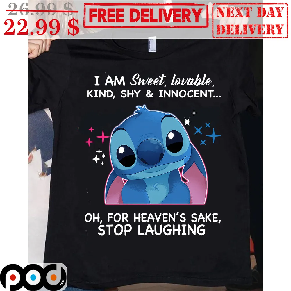 Stitch I Am Sweet Lovable Kind Shy And Innocent Oh For Heaven's Sake Stop Laughing Shirt