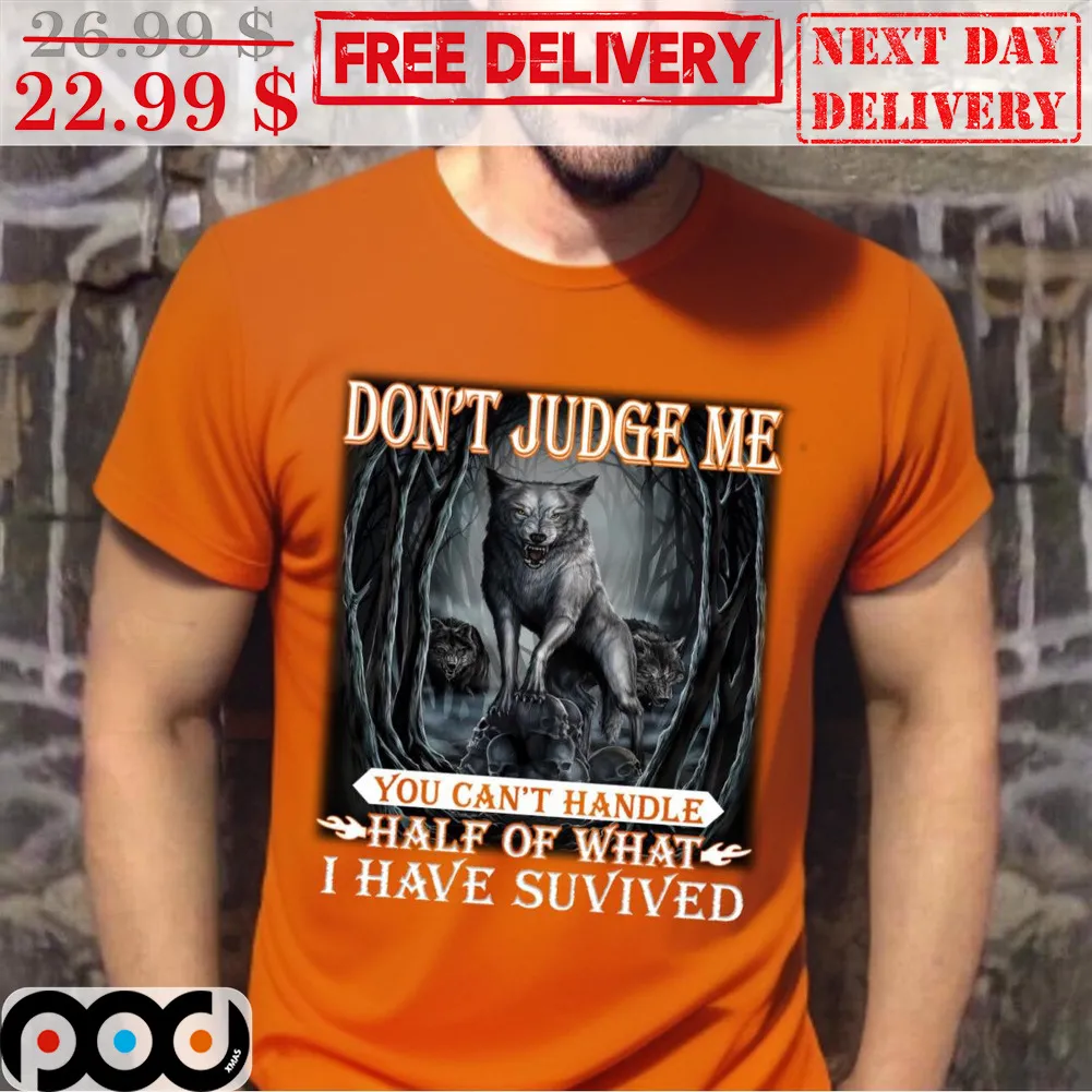 Wolf Don't Judge Me You Can't Handle Hald Of What I Have Suvived Shirt