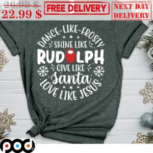 Dance-Like-Frosty Shine Like Rudolph Give Like Santa Love Like Jesus Shirt