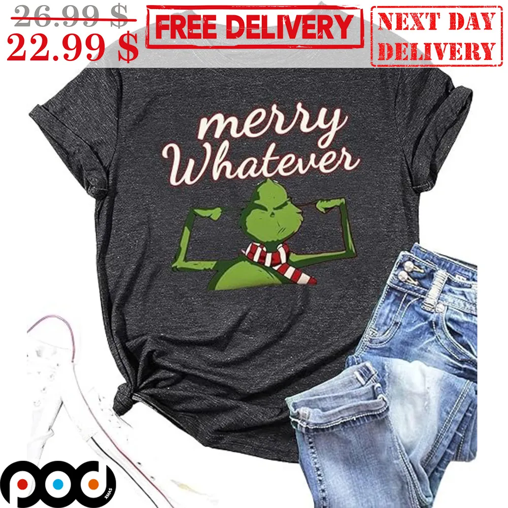 Grinch Merry Whatever Ugly Christmas Shirt
