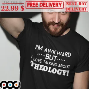 I'm Awkward But I Love Talking About Theology Shirt