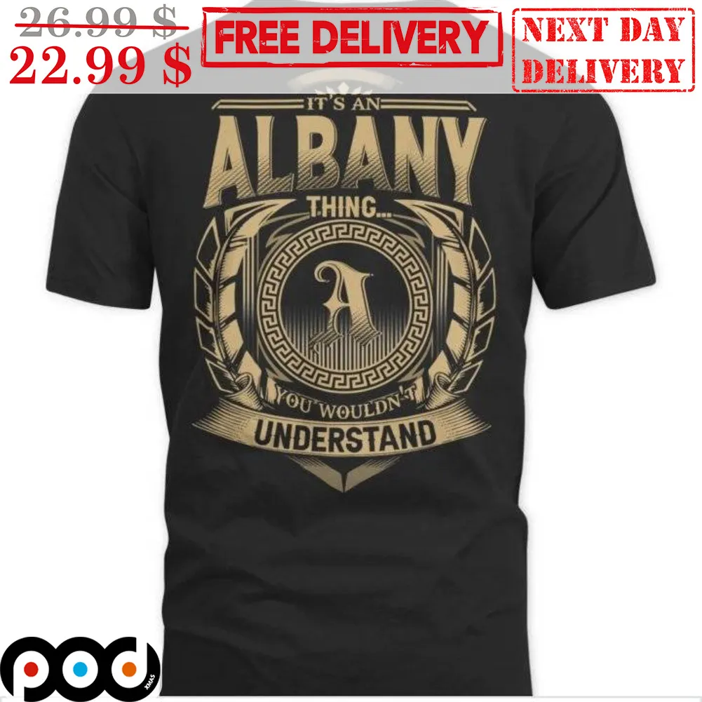 It's An Albany Thing You Wouldn't Understand Shirt