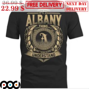It's An Albany Thing You Wouldn't Understand Shirt