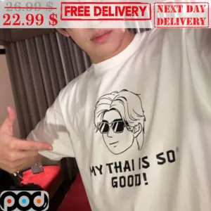 My Thai Is So Good Shirt