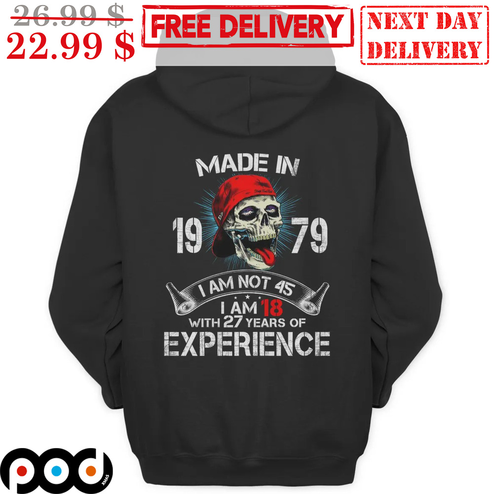 From Fandoms to Funnies: Tees That Tell a Story 9 Skull Made In 1979 I Am Not 45 I Am 18 With 27 Years Od Experience Shirt