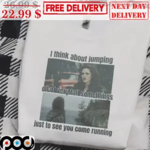 Twilight I Think About Jumping Off Of Vcry Tall Somethings Just To See You Come Running Shirt
