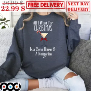 All I Want For Christmas Is A Clean House And A Margarita Shirt