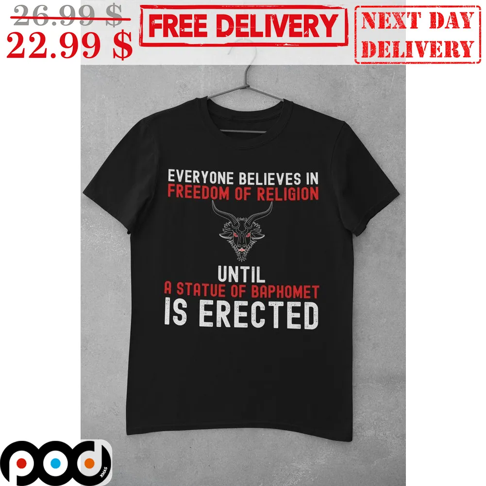 Devil Everyone Believes In Freedom Of Religion Until A Statue Of Baphomet Is Erected Shirt