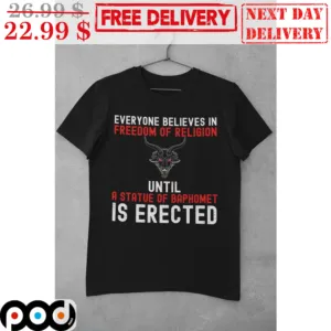 Devil Everyone Believes In Freedom Of Religion Until A Statue Of Baphomet Is Erected Shirt
