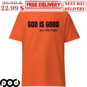 God Is Good All The Time Shirt