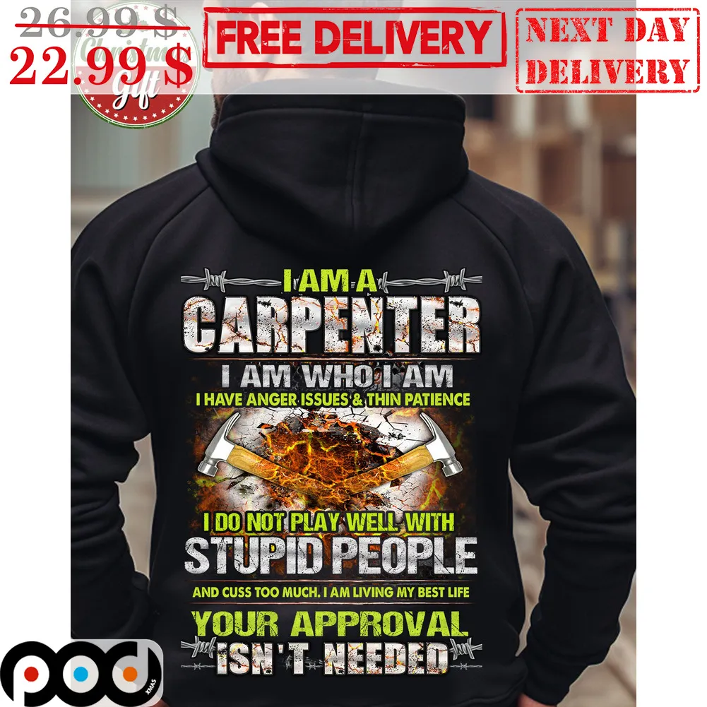 I Am A Carpenter I Am Who I Am I Have Anger And Thin Patience I Do Not Play Well With Stupid People Shirt