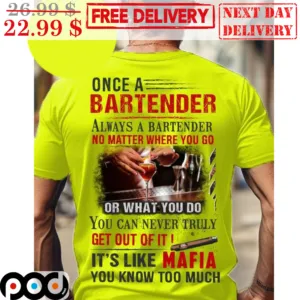 Once A Bartender Always A Bartender No Matter Where You Go Or What You Do Shirt