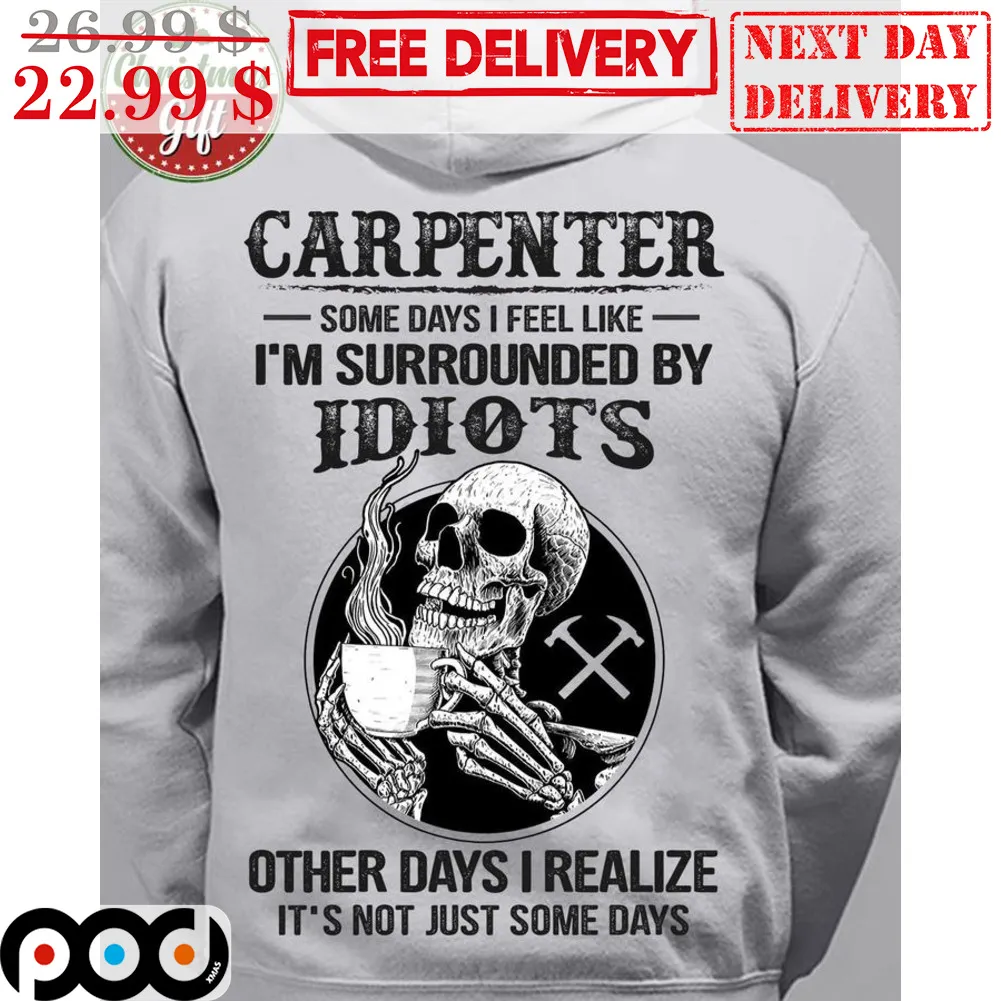 Skull Coffee Carpenter Some Days I Feel Like I'm Surrounded By Idiots Other Days I Realize It's Not Just Some Days