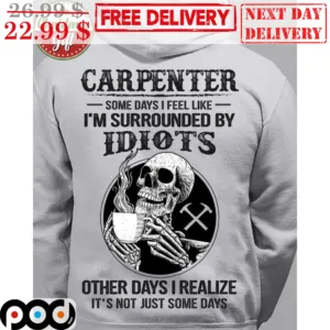 Skull Coffee Carpenter Some Days I Feel Like I'm Surrounded By Idiots Other Days I Realize It's Not Just Some Days