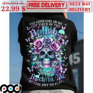 Skull The Good Girl In Me Got Tired Of The Bullish So The Bitch In Me Came Out To Play Shirt