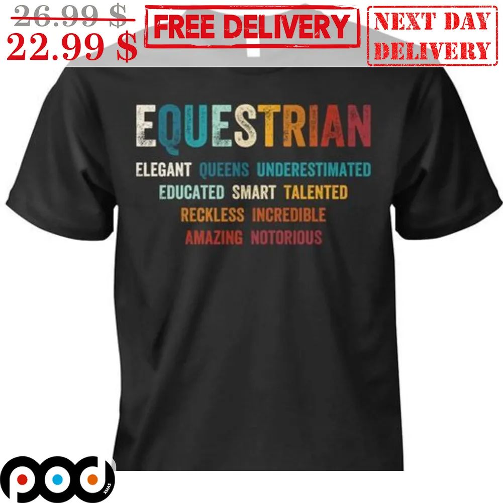 Equestrian Elegant Queens Underestimated Educated Smart Talented Reckless Incredible Amazing Notorious Vintage Shirt