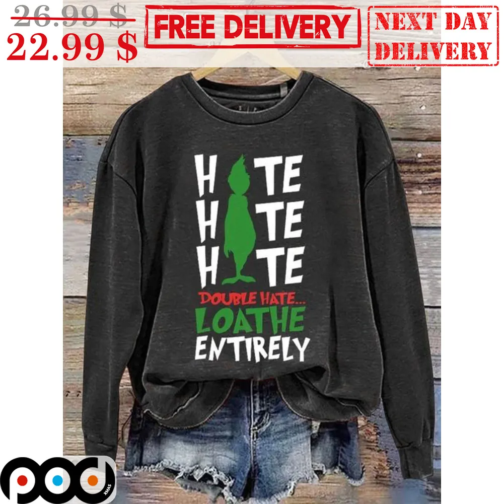 Grinch Hate Hate Hate Double Hate Loathe Entirely Shirt