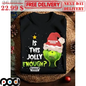 Grinch Is This Jolly Enough Christmas Shirt