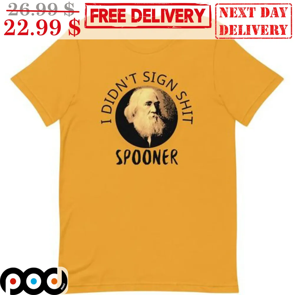 I Didn't Sign Shit Spooner Shirt