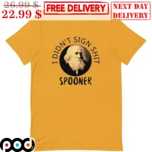 I Didn't Sign Shit Spooner Shirt