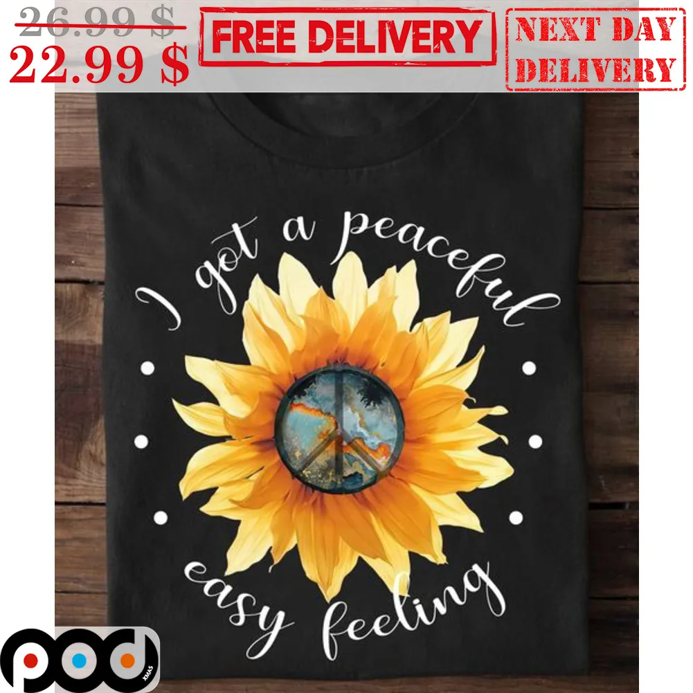 I Got A Peaceful Easy Feeling Sunflower Hippie Shirt