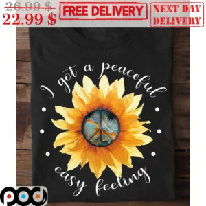 I Got A Peaceful Easy Feeling Sunflower Hippie Shirt