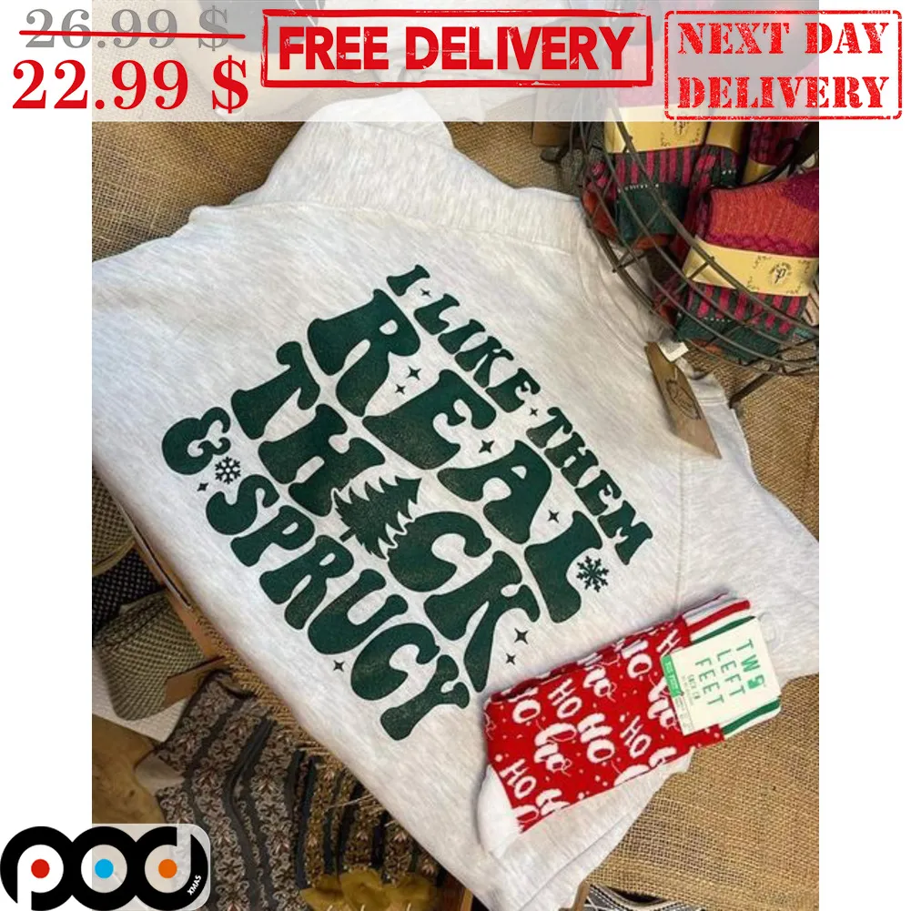I Like Them Real Thick And Sprucy Christmas Shirt