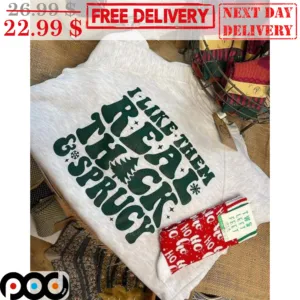 I Like Them Real Thick And Sprucy Christmas Shirt