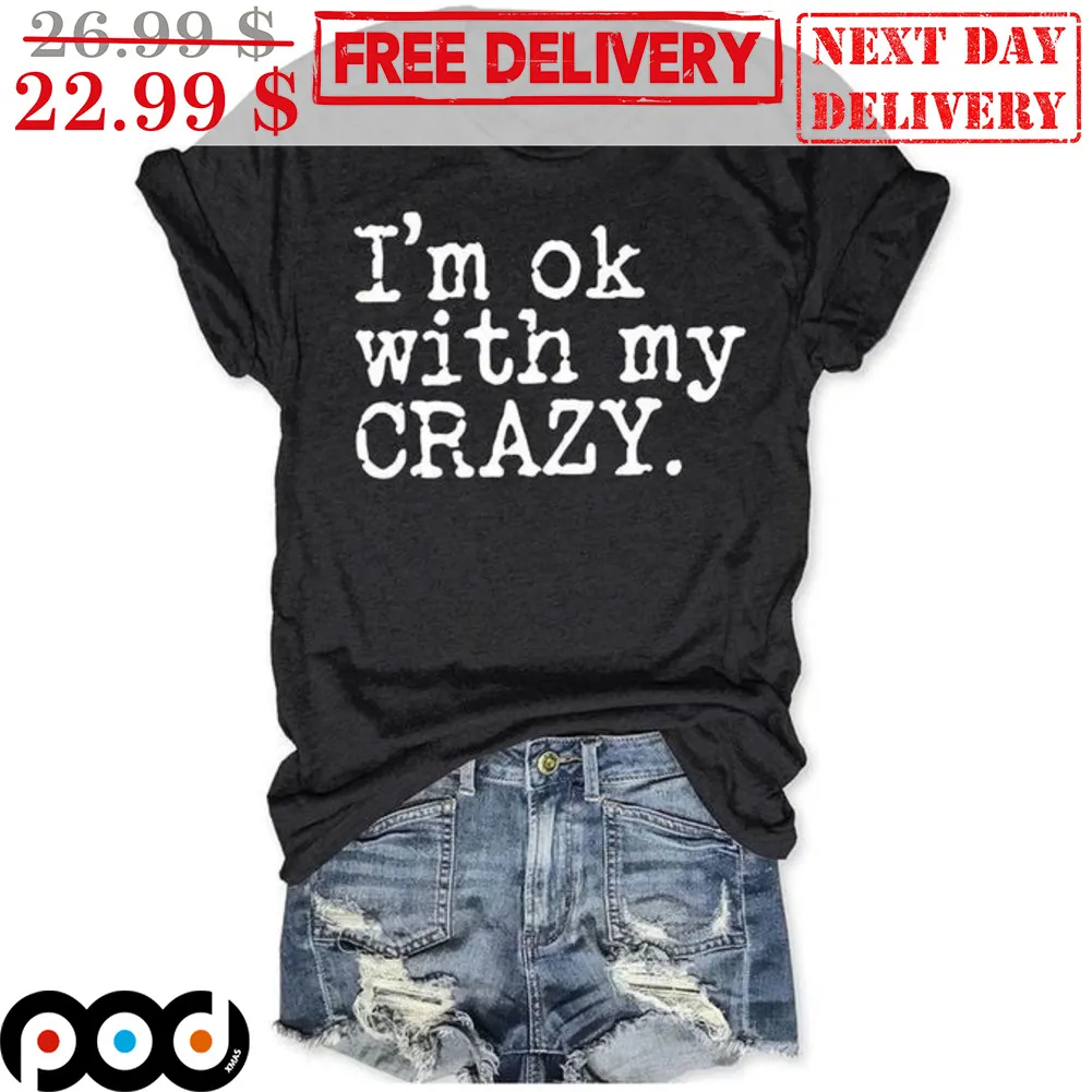 I'm Ok With My Crazy Shirt