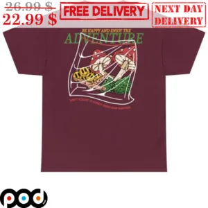 Mushroom Be Happy And Enjoy The Adventure Shirt