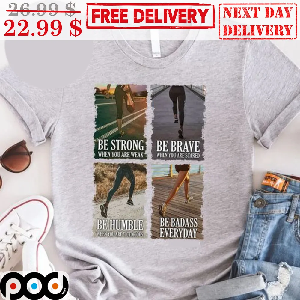 Running Be Strong When You Are Week Be Brave When You Are Scared Be Humble Shirt