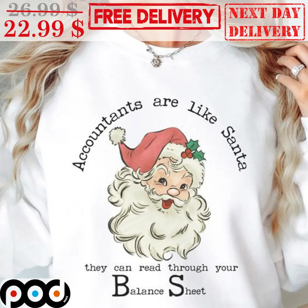 Santa Claus Accountants Are Like Santa They Can Read Through Your Balance Sheet Christmas Shirt
