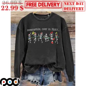 Skeletons Meanwhile Over In Xray Christmas Shirt