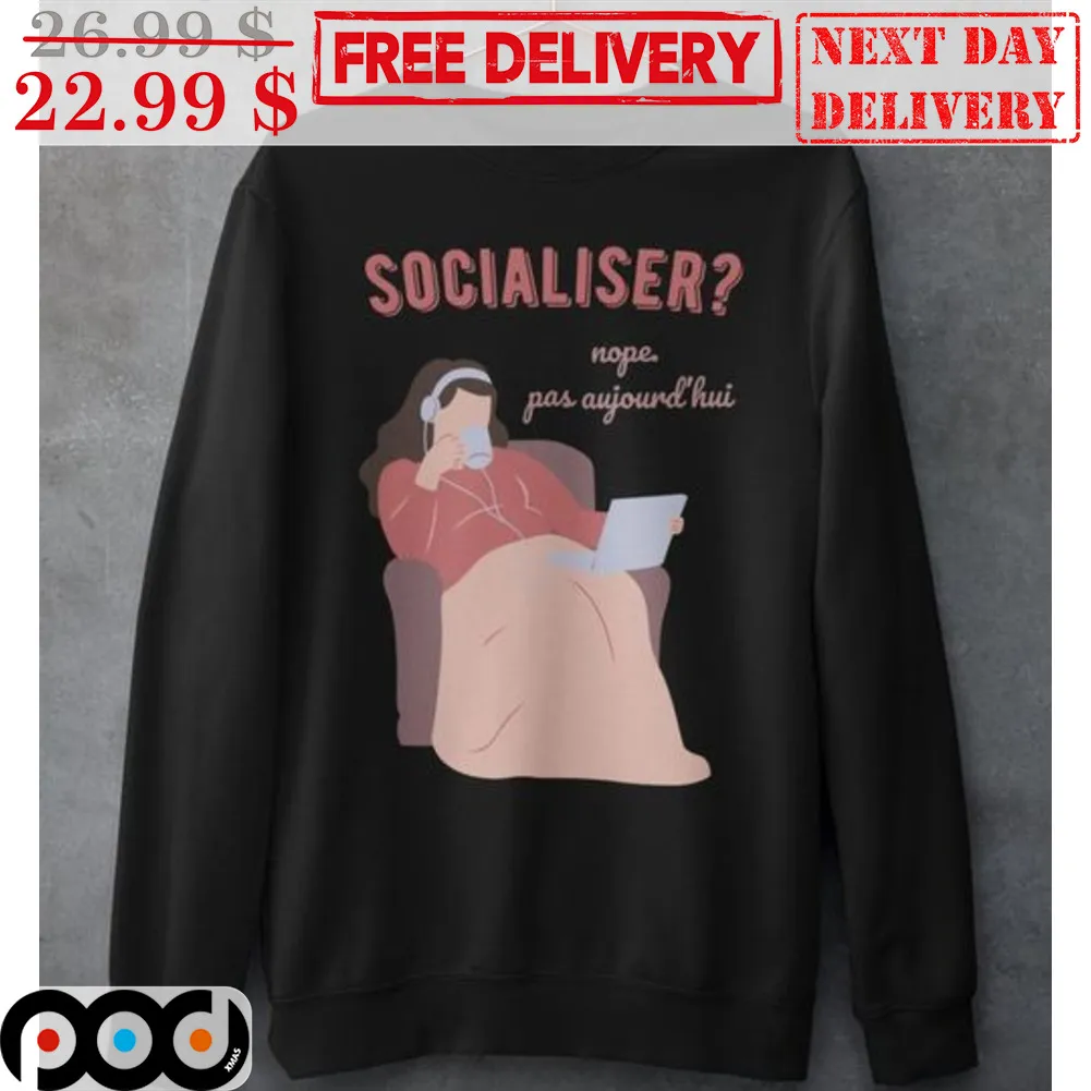Socialiser Nope Pas Aujourd'Hui Shirt