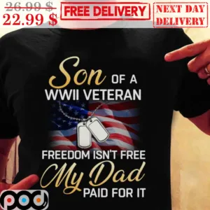 Son Of A WW2 Veteran Freedom Isn't Free My Dad Paid For It Shirt