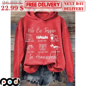 We Be Trippin In Homeschool Shirt
