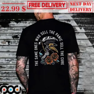 Death The Same Ones Who Sell The Panic Sell The Cure Shirt
