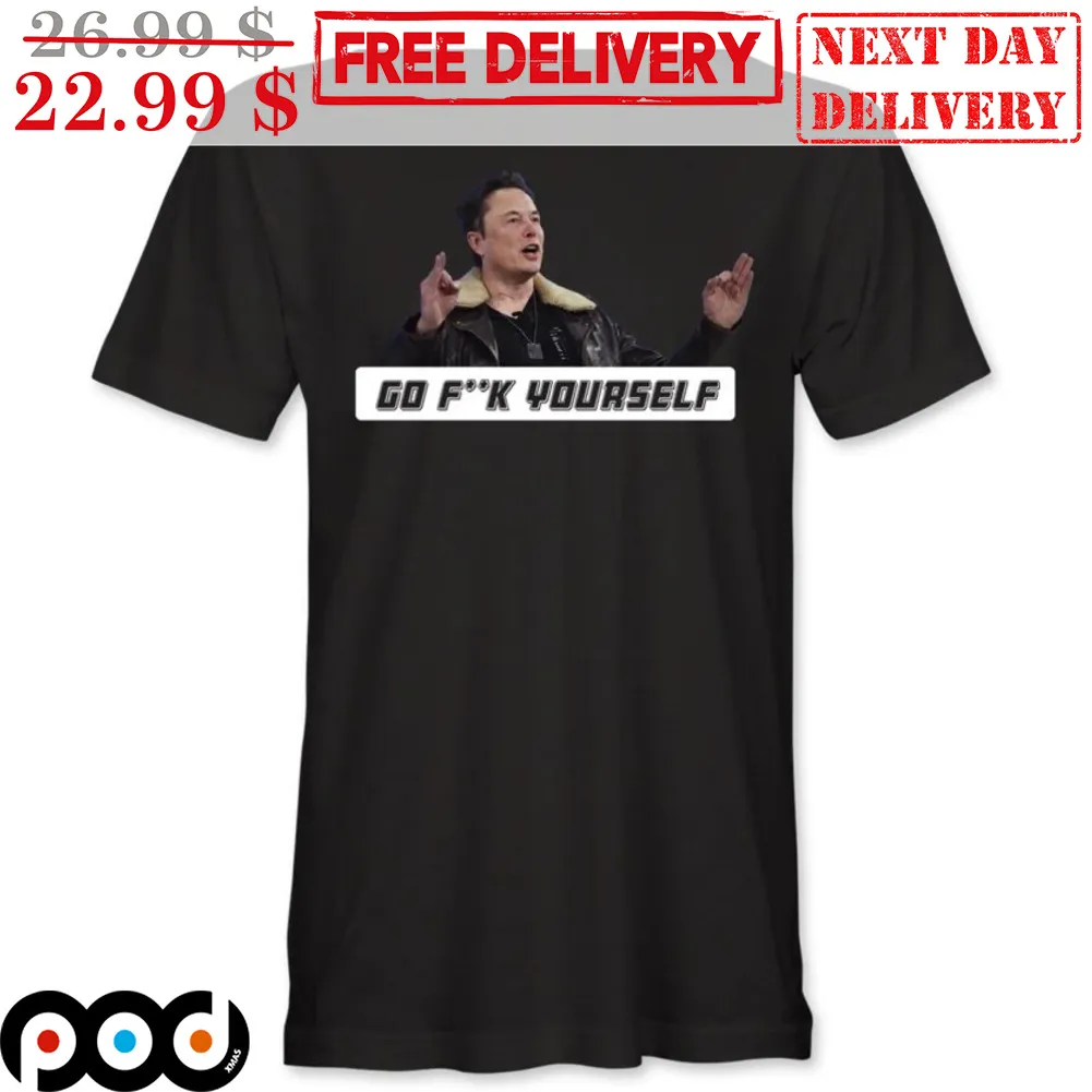 Elon Musk Go Fuck Yourself Shirt