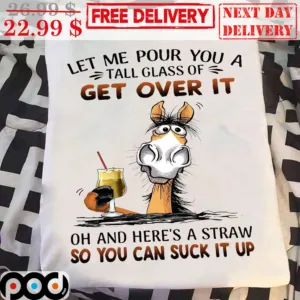 Horses Let Me Pour You A Tall Glass Of Ger Over It Oh And Here's A Straw So You Can Suck It Up Shirt