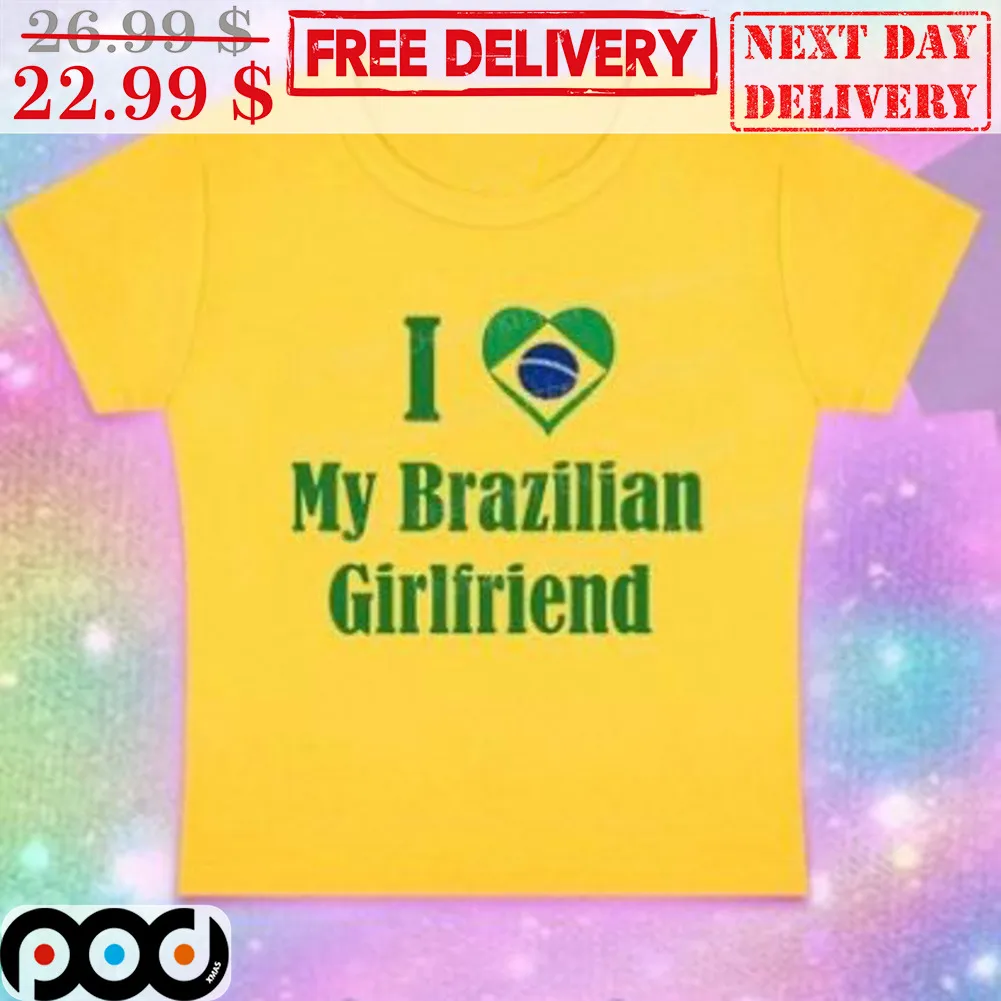 I Love My Brazilian Girlfriend Shirt