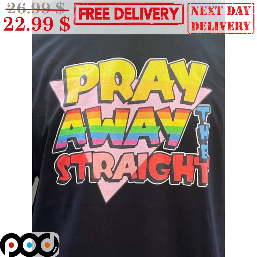 LGBT Pray Away The Straight Shirt