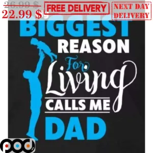 My Biggest Reason For Living Calls Me Dad Shirt
