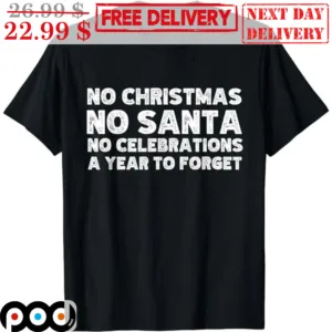 No Christmas No Santa No Celebrations A Year To Forget Vintage Shirt