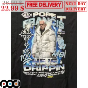 Pope Francis Amen He Is Dripin Teach Ya Boy 2 Dress He Can Flex For A Day Shirt