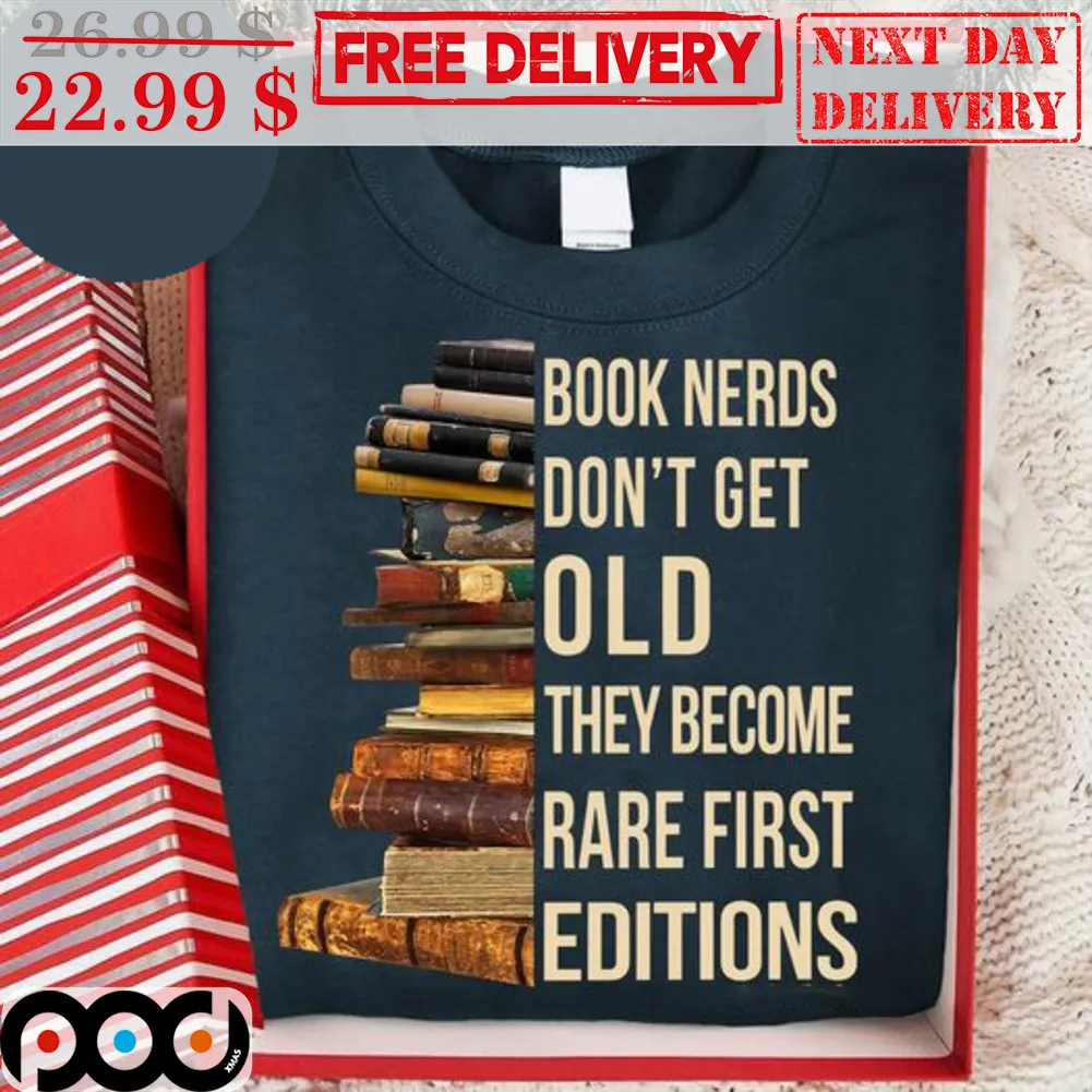 Book Nerds Don't Get Old They Become Rare First Editions Shirt